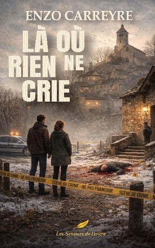 Là où rien ne crie - Le secret enfoui du Lot: Une enquête littéraire où la vérité se cache dans les silences. Un polar rural glaçant, entre non-dits et tensions villageoises.