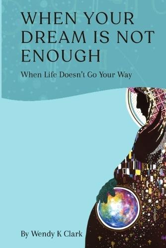 When Your Dream is Not Enough: When Life Doesn't Go Your Way