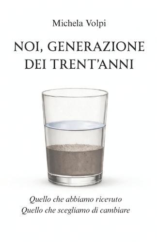 Noi, generazione dei trent'anni: Quello che abbiamo ricevuto. Quello che scegliamo di cambiare