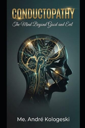 Conductopathy: : The Mind Beyond Good and Evil