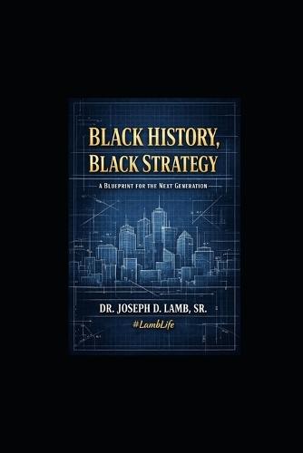 Black History, Black Strategy: A Blueprint for the Next Generation