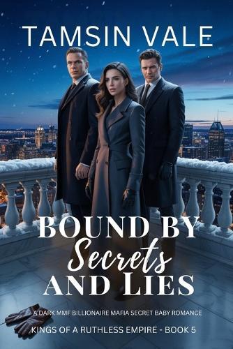 Bound by Secrets and Lies: A Dark MMF Billionaire Mafia Secret Baby Romance