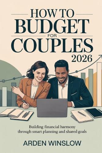 How To Budget For Couples 2026: Building Financial Harmony Through Smart Planning and Shared Goals