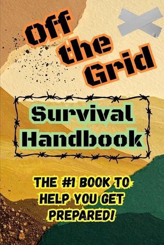 Off the Grid: Survival Handbook