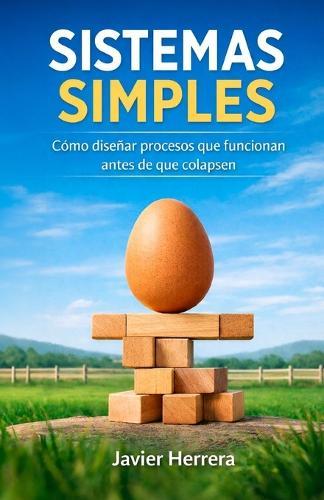 Sistemas Simples: Como diseñar procesos que funcionan antes de que colapsen