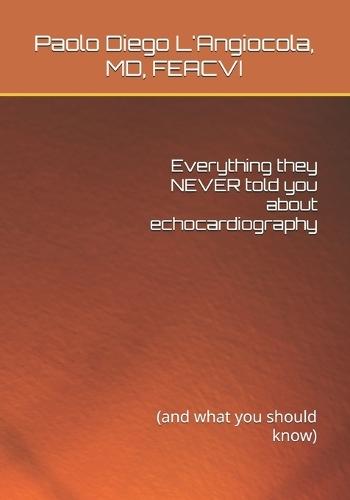 Everything they NEVER told you about echocardiography: (and what you should know)