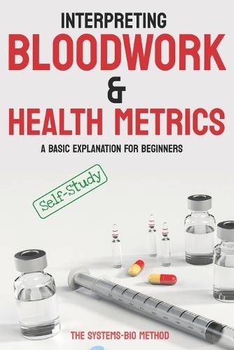 Interpreting Bloodwork & Health Metrics: A Beginners Masterclass in Laboratory Interpretation for Optimal Metabolic, Hormonal, and Systemic Health