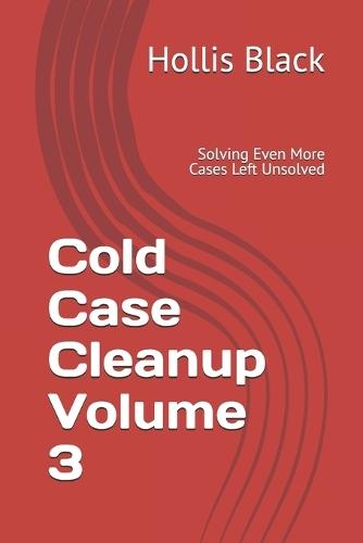 Cold Case Cleanup Volume 3: Solving Even More Cases Left Unsolved