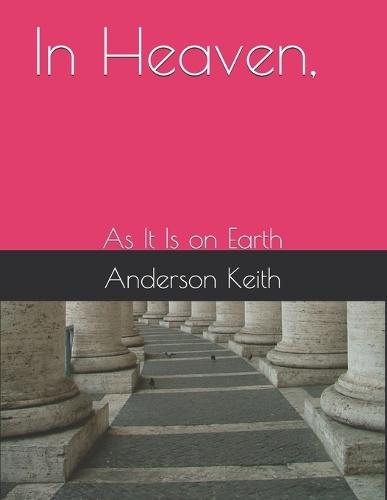 In Heaven,: As It Is on Earth