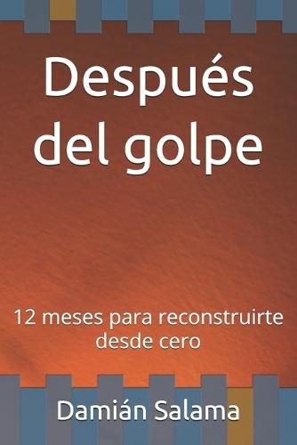 Después del golpe: 12 meses para reconstruirte desde cero