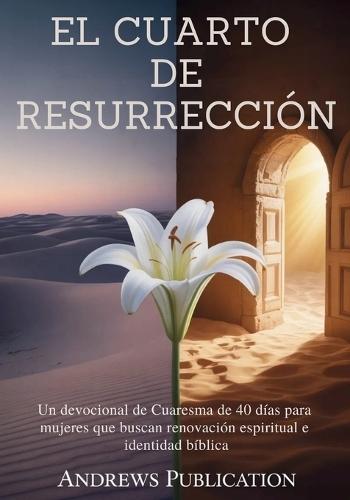 El Cuarto de Resurrección: Un devocional de Cuaresma de 40 días para mujeres que buscan renovación espiritual e identidad bíblica