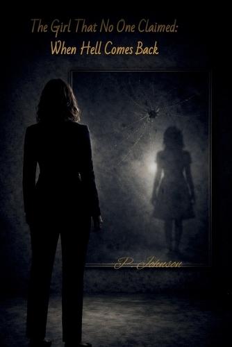 The Girl That No One Claimed: When Hell Comes Back