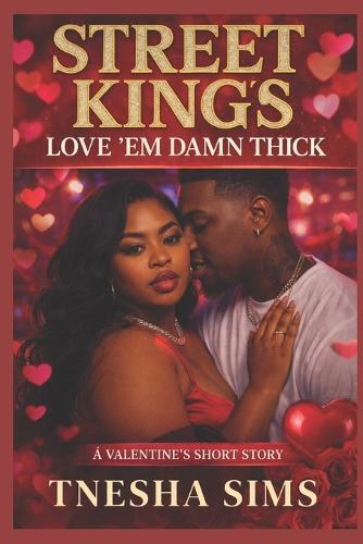 Street King's Love 'Em Damn Thick: A Valentine's Short Story