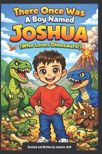 There Once Was a Boy Named Joshua (Who Loved Dinosaurs!)
