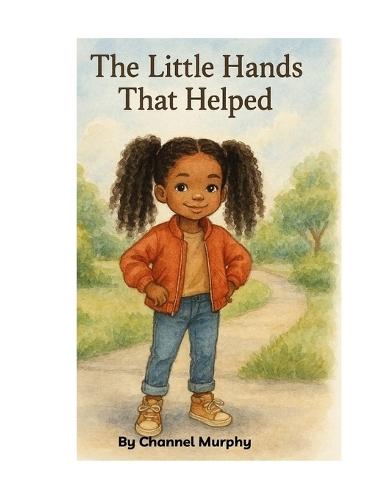 The Little Hands That Helped: A Story About Kindness, Community, and Big Hearts