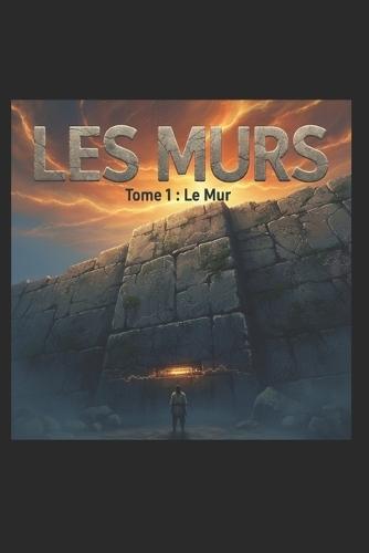 Les Murs: Tome 1: Le Mur