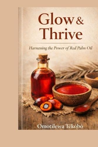 Glow & Thrive: Harnessing the Power of Red Palm Oil