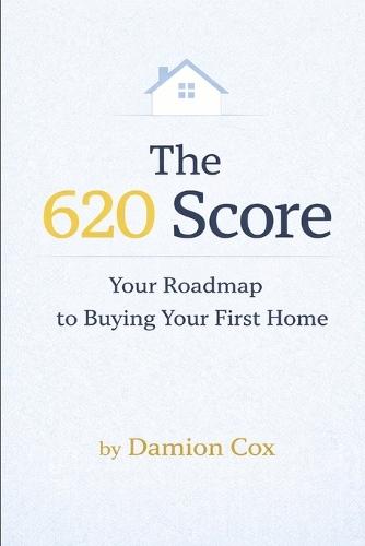 The 620 Score: Your Roadmap to Buying Your First Home