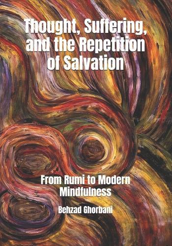 Thought, Suffering, and the Repetition of Salvation: From Rumi to Modern Mindfulness