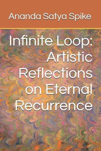 Infinite Loop: Artistic Reflections on Eternal Recurrence