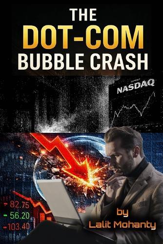 The Dot-Com Bubble Crash: Psychology, Speculation, and the Nasdaq Collapse That Changed Investing Forever