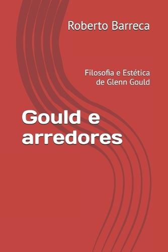 Gould e arredores: Filosofia e Estética de Glenn Gould