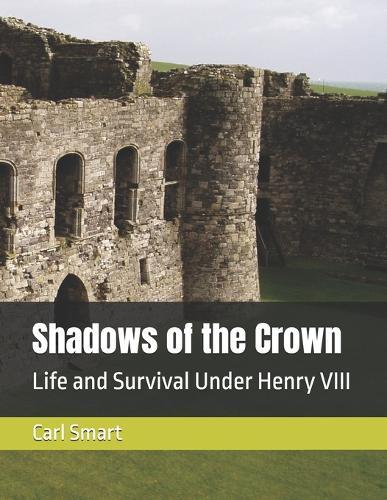 Shadows of the Crown: Life and Survival Under Henry VIII