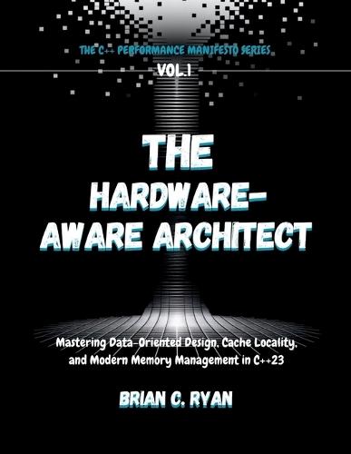 The Hardware-Aware Architect: Mastering Data-Oriented Design, Cache Locality, and Modern Memory Management in C++23