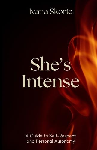 She's Intense: A Guide to Self-Respect and Personal Autonomy