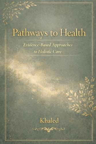 Pathways to Health: Evidence-Based Approaches to Holistic Care