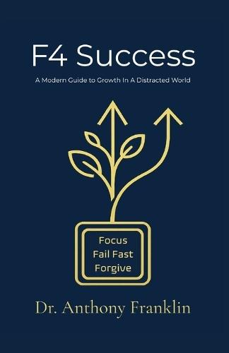 F4 Success: A Modern Guide To Growth In A Distracted World