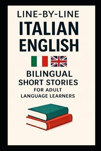 Line-by-Line Italian English Bilingual Short Stories: For Adult Language Learners