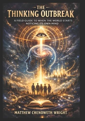 The Thinking Outbreak: A Field Guide to When the World Starts Noticing Its Own Mind