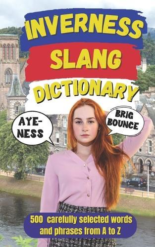 Inverness Slang Dictionary: A Humorous Guide to Highland Expressions, Local Phrases, and Life in Scotland's Northern Capital