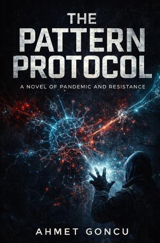 The Pattern Protocol: A Novel of Pandemic and Resistance