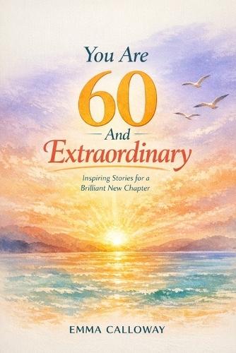 You Are 60 And Extraordinary
