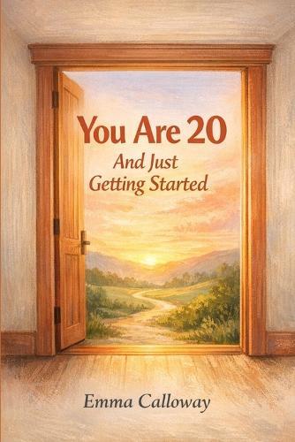 You Are 20 And Just Getting Started