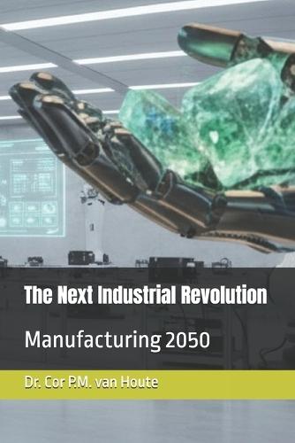 The Next Industrial Revolution: Manufacturing 2050