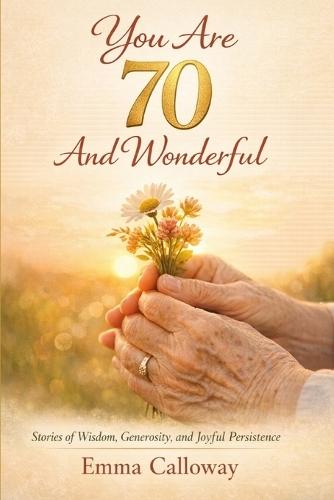 You Are 70 And Wonderful