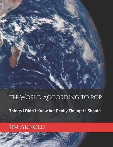 The World According to Pop: Things I Didn't Know but Really Thought I Should