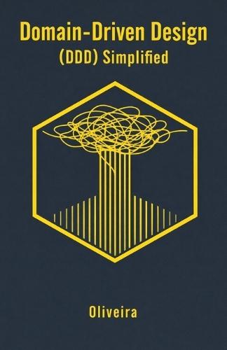 Domain-Driven Design (DDD) Simplified: A Practical Guide to Enterprise Software Architecture: Business Modeling, Microservices, and Tactical Patterns (From Legacy Code to Mastery)