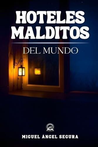 Hoteles malditos del mundo: Crímenes reales, tragedias documentadas y leyendas paranormales en los alojamientos más inquietantes del planeta