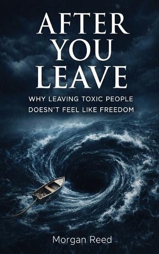 After You Leave: Why Leaving Toxic People Doesn't Feel Like Freedom