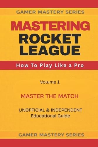 Mastering Rocket League: How To Play Like A Pro