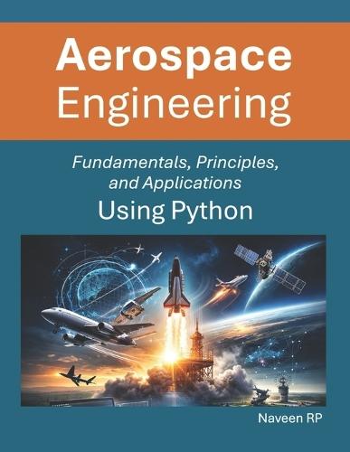 Aerospace Engineering: Fundamentals, Principles, and Applications Using Python