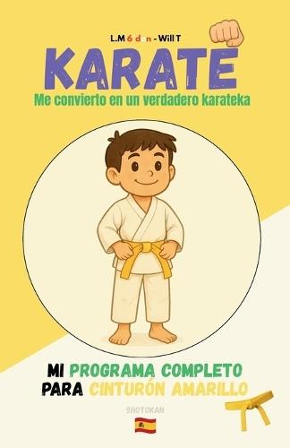 KARATE Me convierto en un verdadero karateka: Mi programa completo para cinturón amarillo