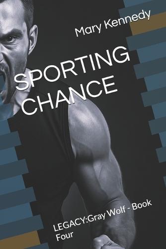 Sporting Chance: LEGACY: Gray Wolf - Book Four