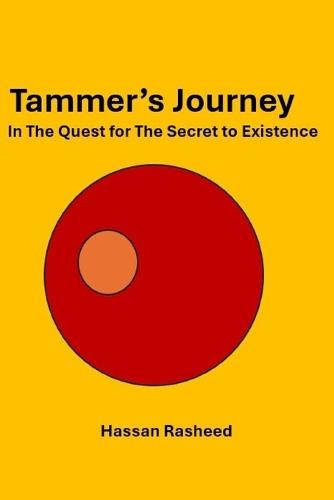Tammer's Journey: In The Quest for The Secret to Existence