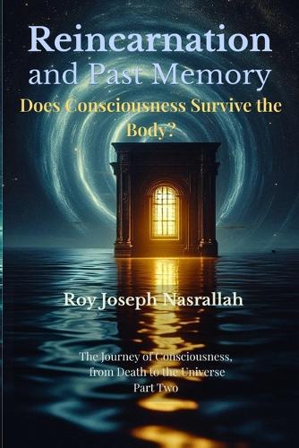 Reincarnation and Past Memory: Does Consciousness Survive the Body?
