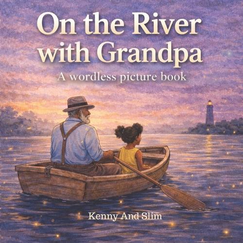 On the River with Grandpa: No Words. Book for Children to Build Their Own Story. Wordless Picture Books for Toddlers and Early Readers